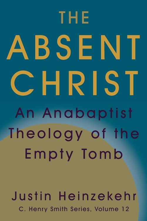 Produktbild: The Absent Christ: An Anabaptist Theology of the Empty Tomb