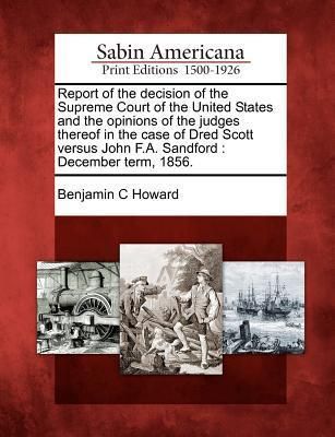 Produktbild: Report of the Decision of the Supreme Court of the United States and the Opinions of the Judges Thereof in the Case of Dred Scott Versus John F.A. Sandford