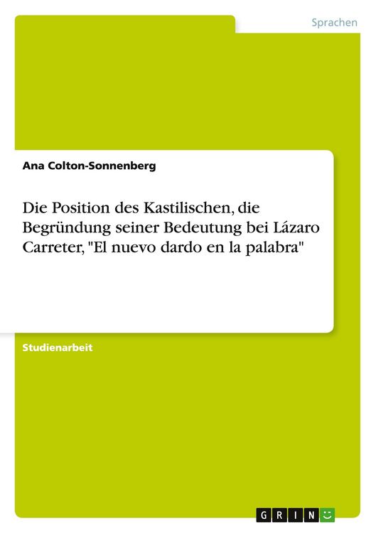 Produktbild: Die Position des Kastilischen, die Begr&uuml;ndung seiner Bedeutung bei L&aacute;zaro Carreter, "El nuevo dardo en la palabra"