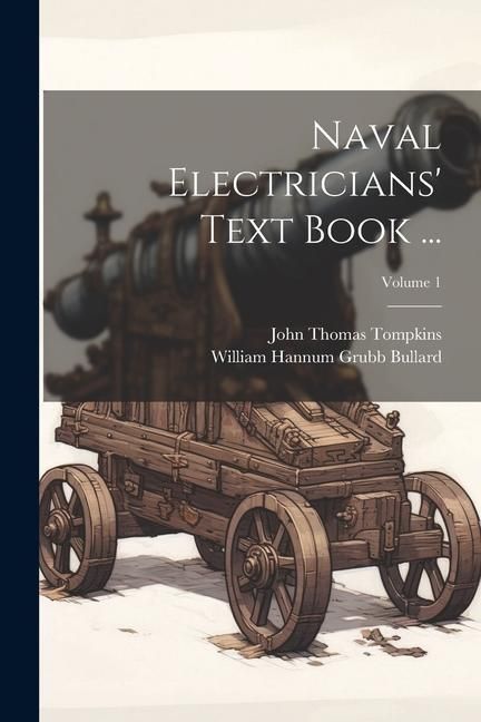 Produktbild: Naval Electricians' Text Book ...; Volume 1