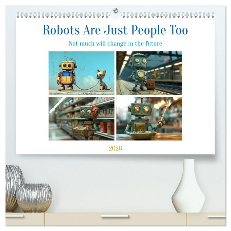 Produktbild: Robots Are Just People Too (High Quality Premium Wall Calendar 2026 DIN A2 landscape),CALVENDO 12 Month Wall Calendar