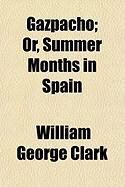 Produktbild: Gazpacho; Or, Summer Months in Spain