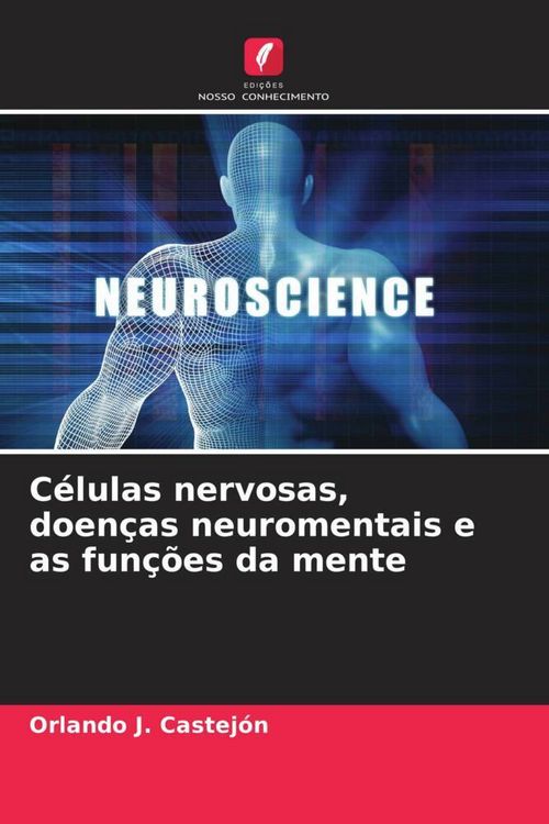 Produktbild: C&eacute;lulas nervosas, doen&ccedil;as neuromentais e as fun&ccedil;&otilde;es da mente