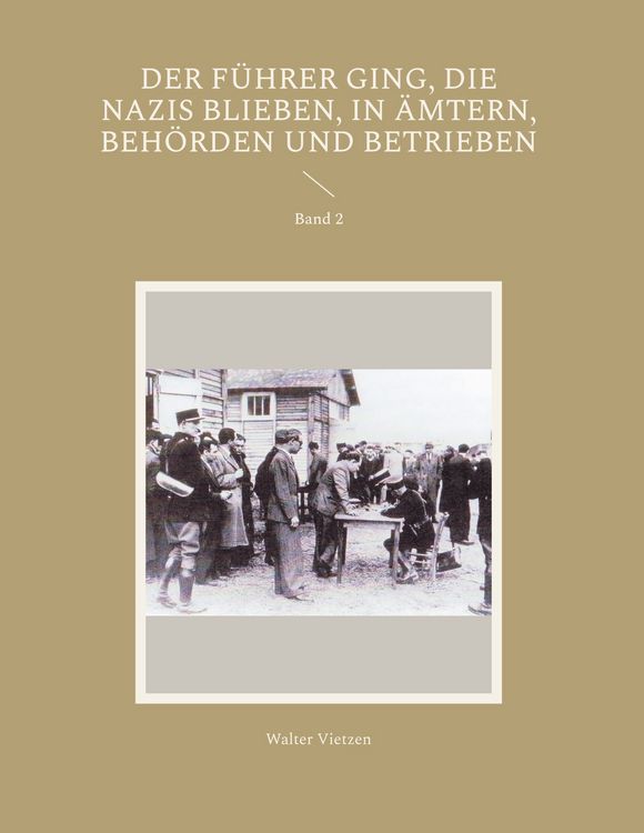 Produktbild: Der F&uuml;hrer ging, die Nazis blieben, in &Auml;mtern, Beh&ouml;rden und Betrieben