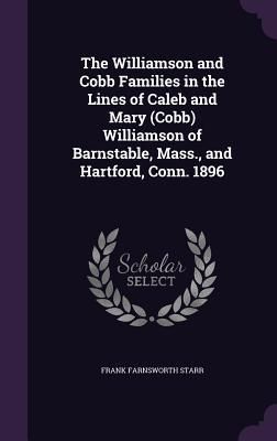 Produktbild: The Williamson and Cobb Families in the Lines of Caleb and Mary (Cobb) Williamson of Barnstable, Mass., and Hartford, Conn. 1896