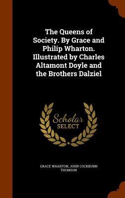 Produktbild: The Queens of Society. By Grace and Philip Wharton. Illustrated by Charles Altamont Doyle and the Brothers Dalziel