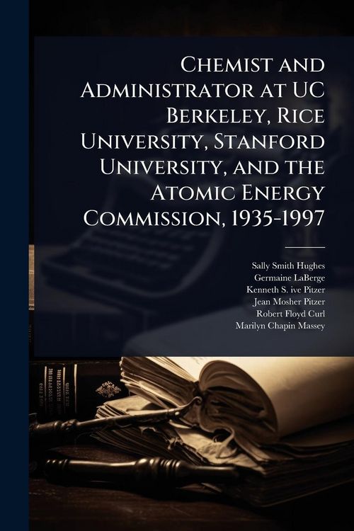 Produktbild: Chemist and Administrator at UC Berkeley, Rice University, Stanford University, and the Atomic Energy Commission, 1935-1997