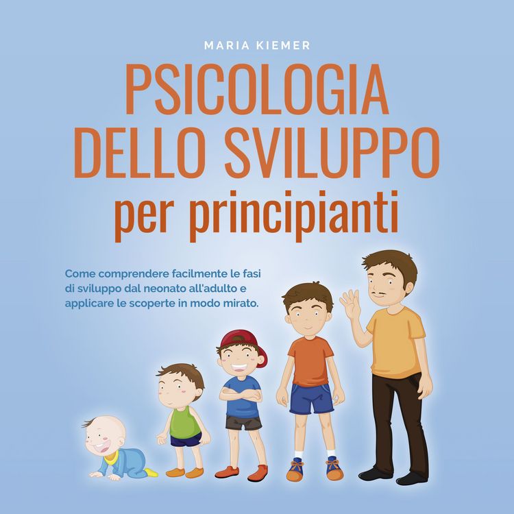 Produktbild: Psicologia dello sviluppo per principianti Come comprendere facilmente le fasi di sviluppo dal neonato all'adulto e applicare le scoperte in modo mirato.