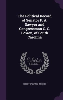Produktbild: The Political Record of Senator F. A. Sawyer and Congressman C. C. Bowen, of South Carolina
