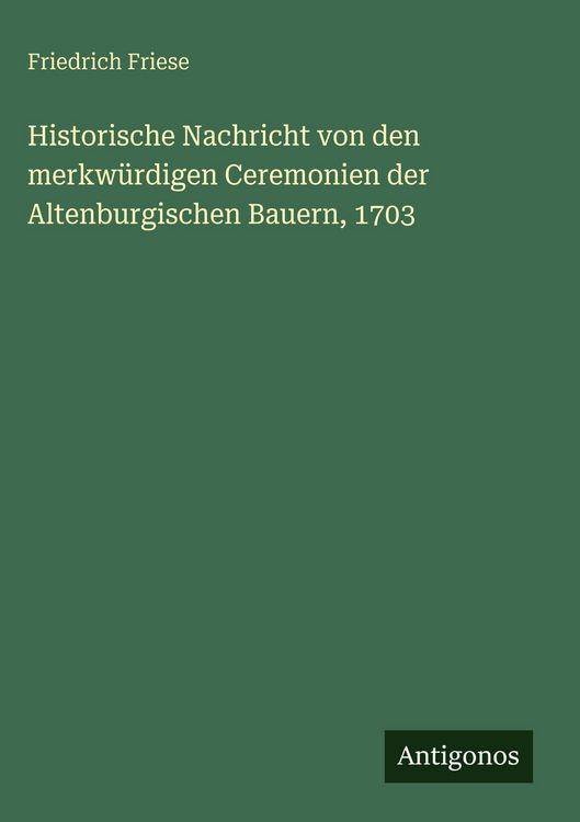Produktbild: Historische Nachricht von den merkw&uuml;rdigen Ceremonien der Altenburgischen Bauern, 1703