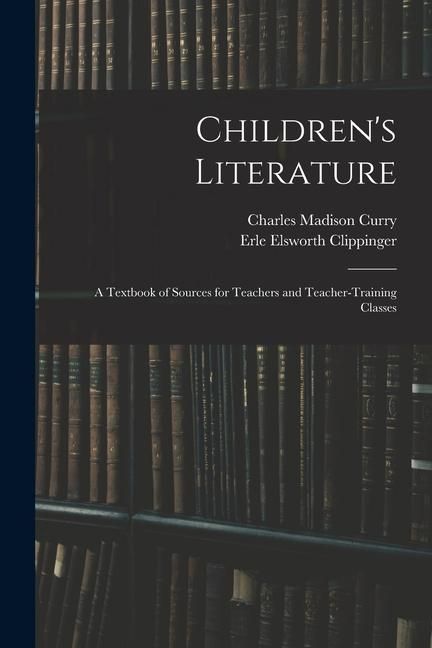 Produktbild: Children's Literature; a Textbook of Sources for Teachers and Teacher-training Classes