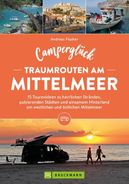 Produktbild: Campergl&uuml;ck Traumrouten am Mittelmeer 15 Tourenideen zu Traumstr&auml;nden, pulsierenden St&auml;dten und einsamen Hinterland Westliches und &ouml;stliches Mittelmeer