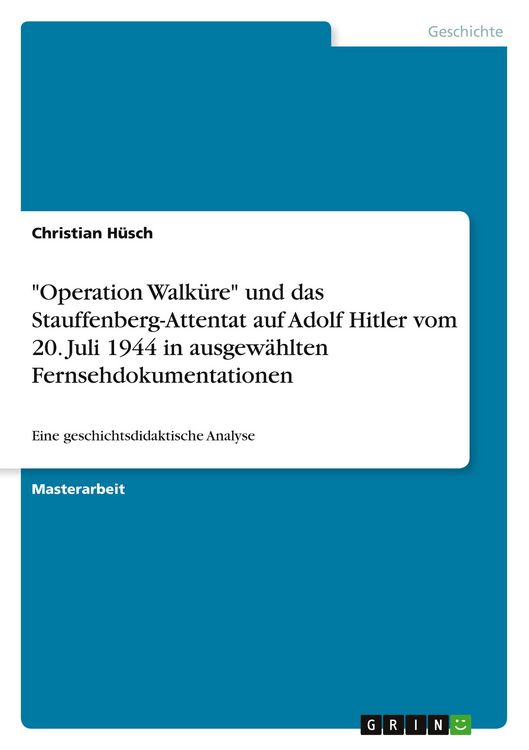 Produktbild: "Operation Walk&uuml;re" und das Stauffenberg-Attentat auf Adolf Hitler vom 20. Juli 1944 in ausgew&auml;hlten Fernsehdokumentationen