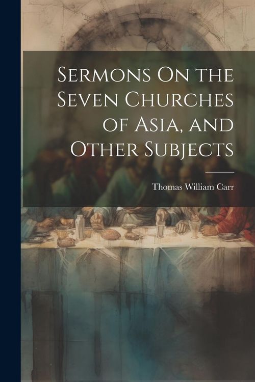 Produktbild: Sermons On the Seven Churches of Asia, and Other Subjects