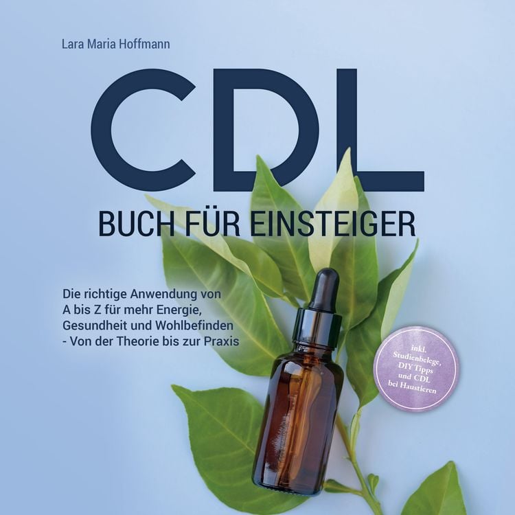 Produktbild: CDL Buch f&uuml;r Einsteiger: Die richtige Anwendung von A bis Z f&uuml;r mehr Energie, Gesundheit und Wohlbefinden - Von der Theorie bis zur Praxis - inkl. Studienbelege, DIY Tipps und CDL bei Haustieren