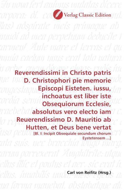 Produktbild: Reverendissimi in Christo patris D. Christophori pie memorie Episcopi Eisteten. iussu, inchoatus est liber iste Obsequiorum Ecclesie, absolutus vero e