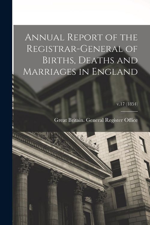 Produktbild: Annual Report of the Registrar-General of Births, Deaths and Marriages in England; v.17 (1854)