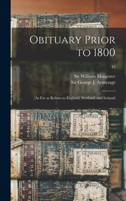 Produktbild: Obituary Prior to 1800: (as Far as Relates to England, Scotland, and Ireland); 45