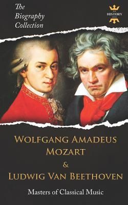 Produktbild: Wolfgang Amadeus Mozart and Ludwig Van Beethoven: Masters of Classical Music. The Biography Collection