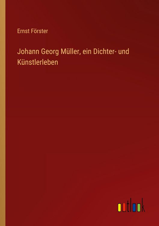 Produktbild: Johann Georg M&uuml;ller, ein Dichter- und K&uuml;nstlerleben