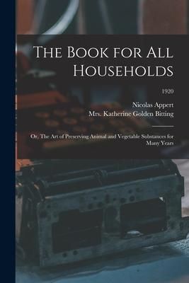 Produktbild: The Book for All Households; or, The Art of Preserving Animal and Vegetable Substances for Many Years; 1920