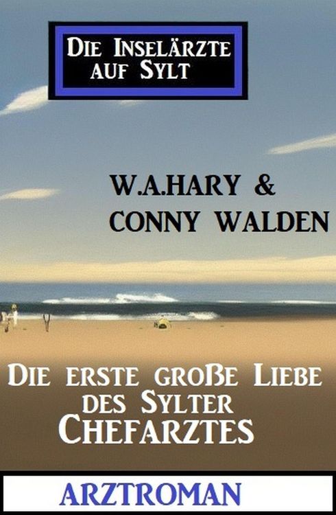 Produktbild: Die erste gro&szlig;e Liebe des Sylter Chefarztes: Die Insel&auml;rzte auf Sylt: Arztroman