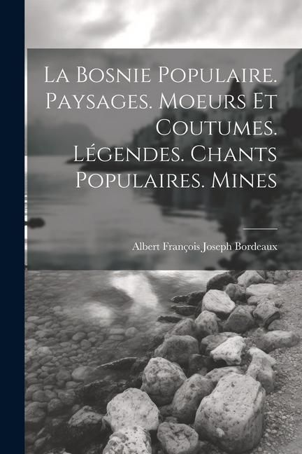 Produktbild: La Bosnie populaire. Paysages. Moeurs et coutumes. L&eacute;gendes. Chants populaires. Mines