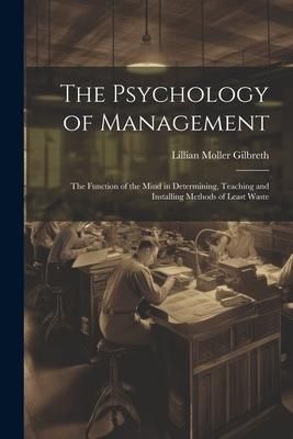 Produktbild: The Psychology of Management: The Function of the Mind in Determining, Teaching and Installing Methods of Least Waste