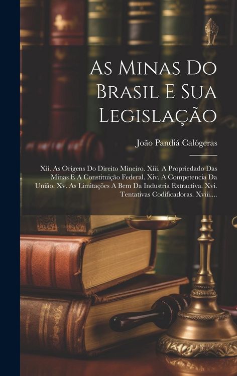 Produktbild: As Minas Do Brasil E Sua Legisla&ccedil;&atilde;o: Xii. As Origens Do Direito Mineiro. Xiii. A Propriedado Das Minas E A Constitui&ccedil;&atilde;o Federal. Xiv. A Competencia Da