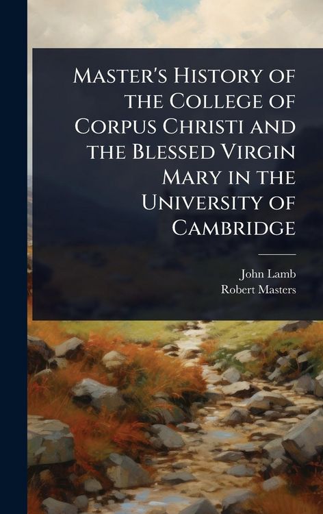 Produktbild: Master's History of the College of Corpus Christi and the Blessed Virgin Mary in the University of Cambridge