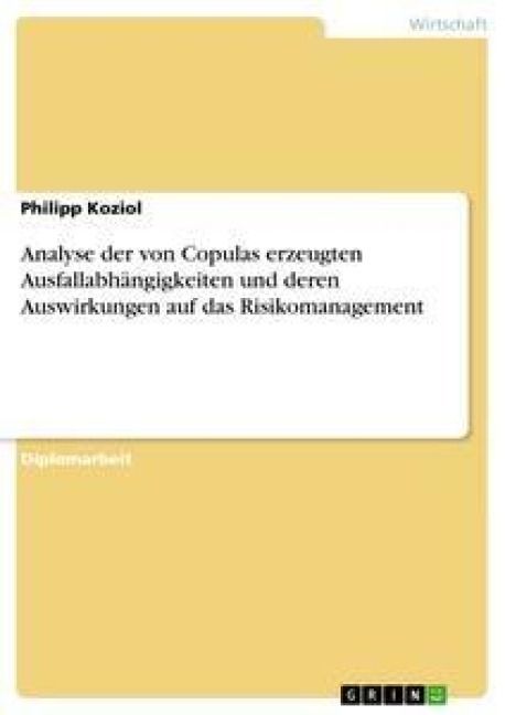 Produktbild: Analyse der von Copulas erzeugten Ausfallabh&auml;ngigkeiten und deren Auswirkungen auf das Risikomanagement