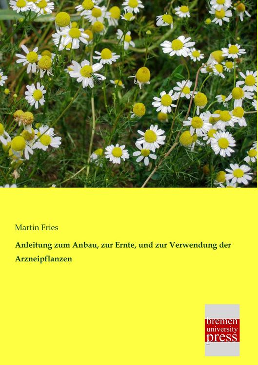 Produktbild: Anleitung zum Anbau, zur Ernte, und zur Verwendung der Arzneipflanzen