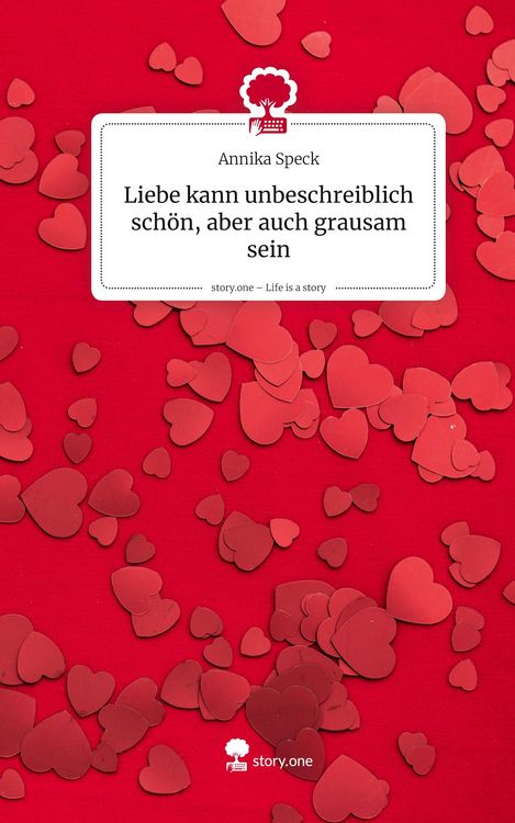 Produktbild: Liebe kann unbeschreiblich sch&ouml;n, aber auch grausam sein. Life is a Story - story.one