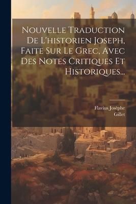 Produktbild: Nouvelle Traduction De L'historien Joseph, Faite Sur Le Grec, Avec Des Notes Critiques Et Historiques...