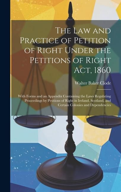 Produktbild: The Law and Practice of Petition of Right Under the Petitions of Right Act, 1860: With Forms and an Appendix Containing the Laws Regulating Proceeding