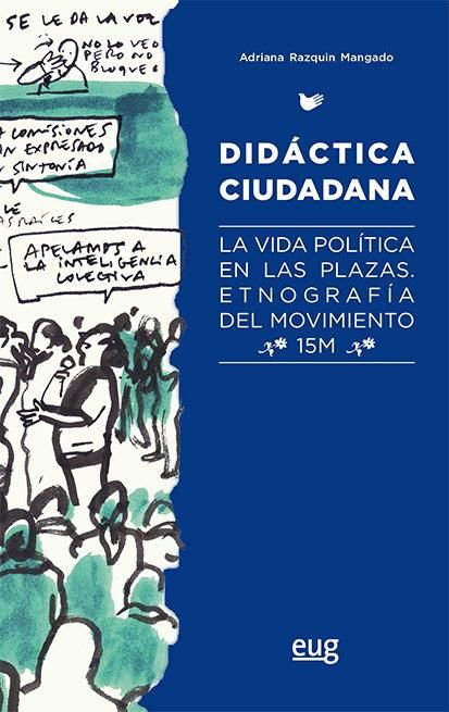 Produktbild: Did&aacute;ctica ciudadana : la vida pol&iacute;tica en las plazas : etnograf&iacute;a del movimiento 15M