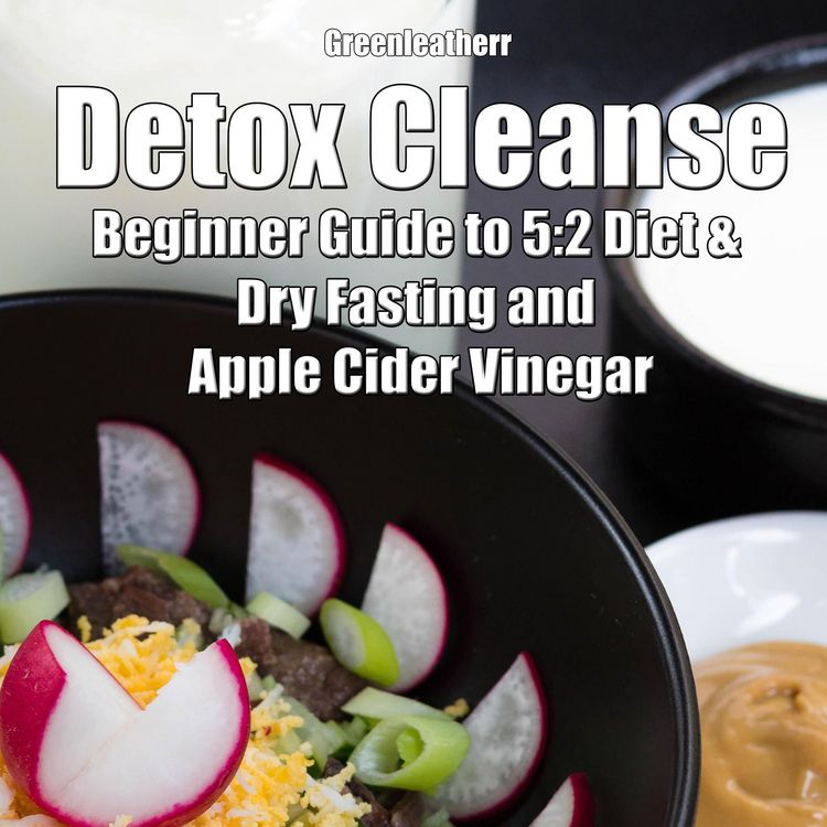 Produktbild: Detox Cleanse: Beginner Guide to 5:2 Diet & Dry Fasting and Apple Cider Vinegar