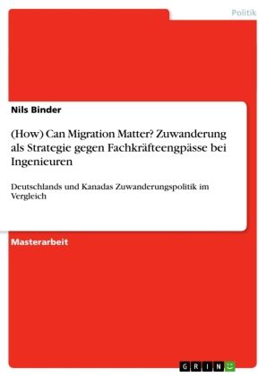 Produktbild: (How) Can Migration Matter? Zuwanderung als Strategie gegen Fachkr&auml;fteengp&auml;sse bei Ingenieuren