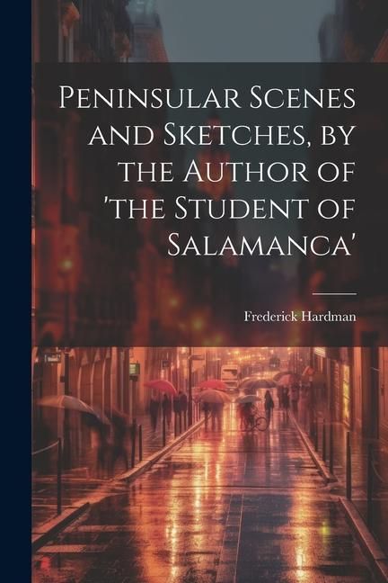 Produktbild: Peninsular Scenes and Sketches, by the Author of 'the Student of Salamanca'