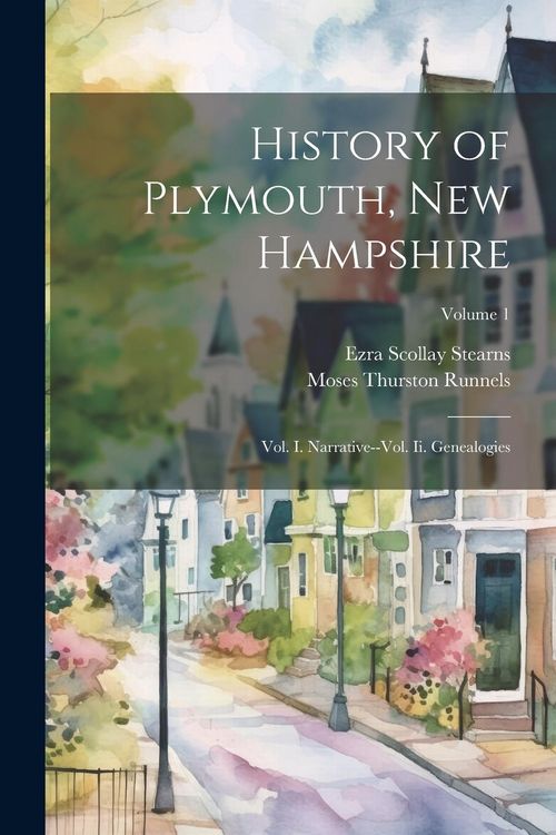Produktbild: History of Plymouth, New Hampshire: Vol. I. Narrative--Vol. Ii. Genealogies; Volume 1