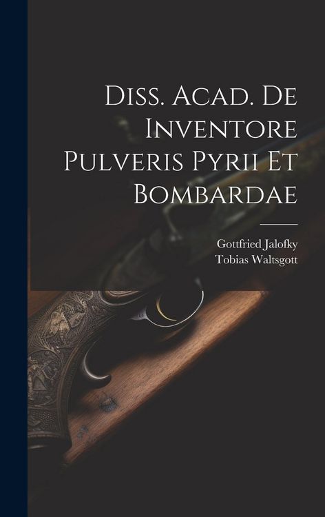 Produktbild: Diss. Acad. De Inventore Pulveris Pyrii Et Bombardae