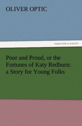 Produktbild: Poor and Proud, or the Fortunes of Katy Redburn: a Story for Young Folks