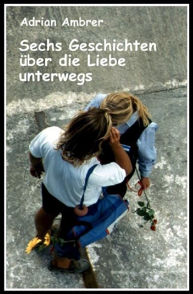 Produktbild: Sechs Geschichten &uuml;ber die Liebe unterwegs