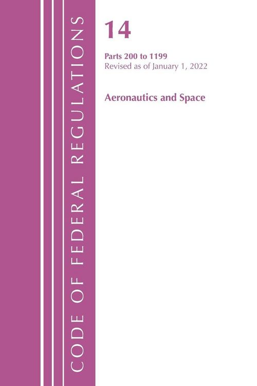 Produktbild: Code of Federal Regulations, Title 14 Aeronautics and Space 200-1199, Revised as of January 1, 2022