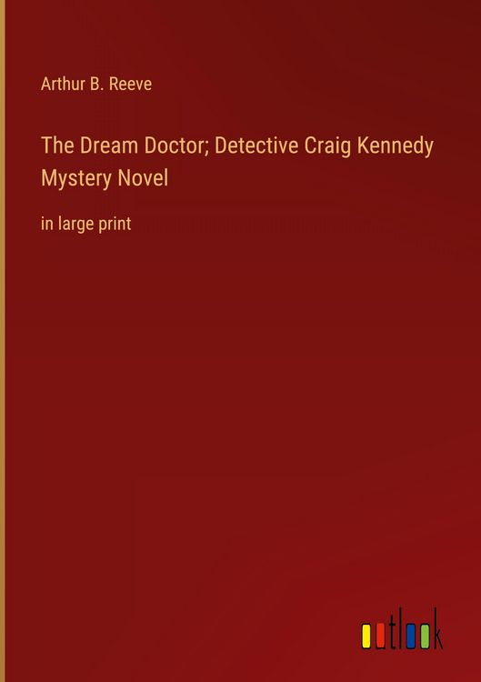 Produktbild: The Dream Doctor; Detective Craig Kennedy Mystery Novel