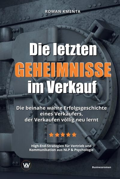 Produktbild: Die letzten Geheimnisse im Verkauf - Die beinahe wahre Erfolgsgeschichte eines Verk&auml;ufers, der Verkaufen v&ouml;llig neu lernt - High-End-Strategien f&uuml;r Vertrieb und Kommunikation aus NLP & Psychologie