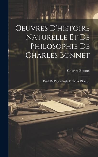 Produktbild: Oeuvres D'histoire Naturelle Et De Philosophie De Charles Bonnet: Essai De Psychologie Et &Eacute;crits Divers...