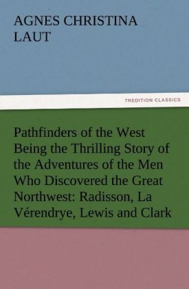 Produktbild: Pathfinders of the West Being the Thrilling Story of the Adventures of the Men W