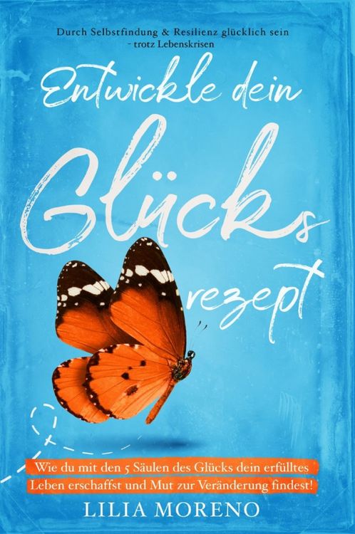 Produktbild: Entwickle dein Gl&uuml;cksrezept! Wie du mit den 5 S&auml;ulen des Gl&uuml;cks dein erf&uuml;lltes Leben erschaffst