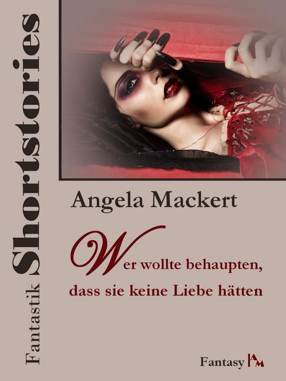Produktbild: Fantastik Shortstories: Wer wollte behaupten, dass sie keine Liebe h&auml;tten